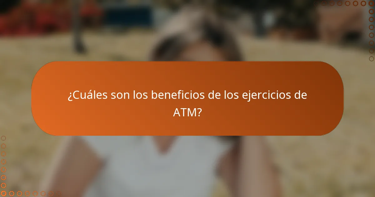 ¿Cuáles son los beneficios de los ejercicios de ATM?