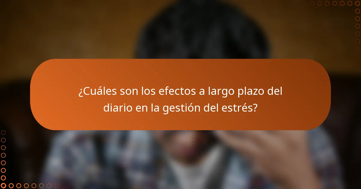 ¿Cuáles son los efectos a largo plazo del diario en la gestión del estrés?