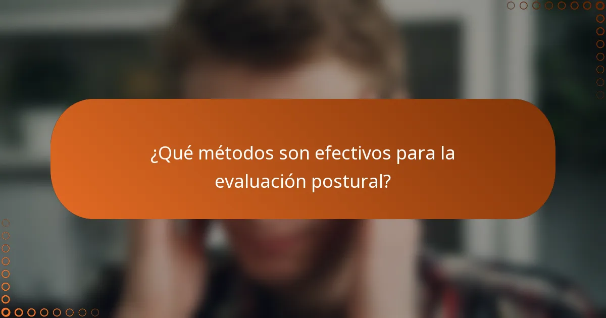 ¿Qué métodos son efectivos para la evaluación postural?